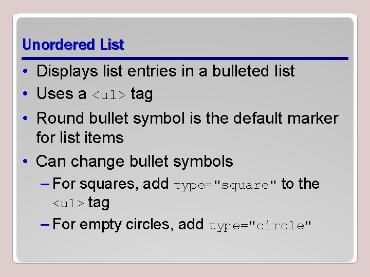 Unordered List • Displays list entries in a bulleted list • Uses a <ul>