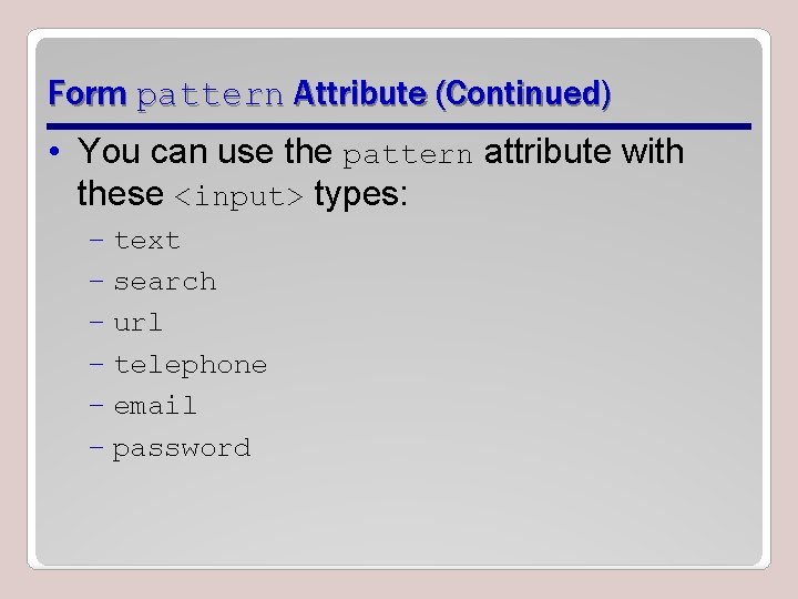 Form pattern Attribute (Continued) • You can use the pattern attribute with these <input>