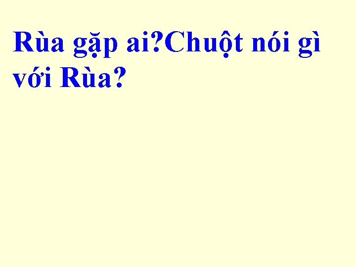 Rùa gặp ai? Chuột nói gì với Rùa? 