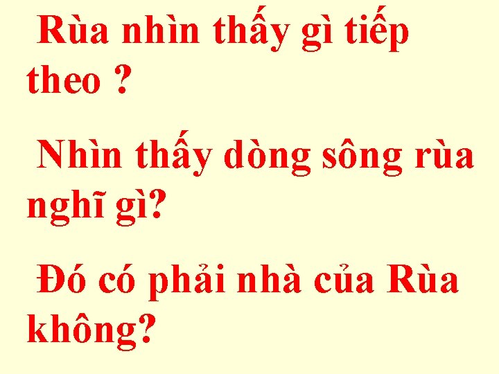 Rùa nhìn thấy gì tiếp theo ? Nhìn thấy dòng sông rùa nghĩ gì?