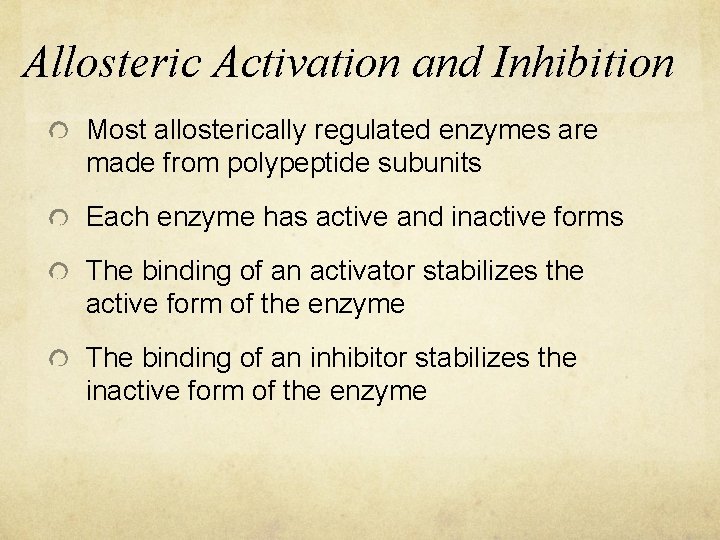 Allosteric Activation and Inhibition Most allosterically regulated enzymes are made from polypeptide subunits Each