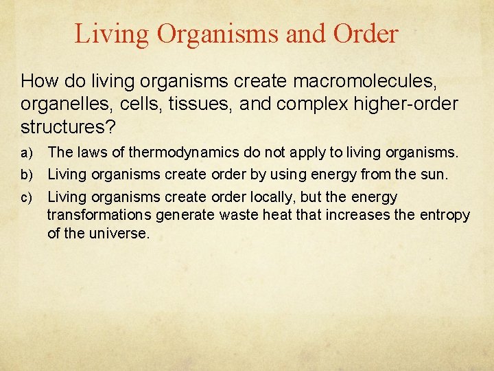 Living Organisms and Order How do living organisms create macromolecules, organelles, cells, tissues, and