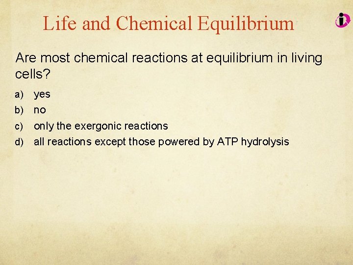 Life and Chemical Equilibrium Are most chemical reactions at equilibrium in living cells? yes