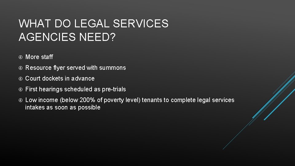 WHAT DO LEGAL SERVICES AGENCIES NEED? More staff Resource flyer served with summons Court