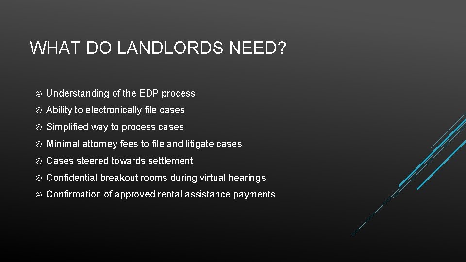 WHAT DO LANDLORDS NEED? Understanding of the EDP process Ability to electronically file cases