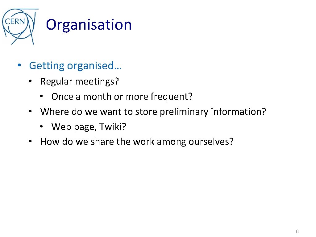 Organisation • Getting organised… • Regular meetings? • Once a month or more frequent?