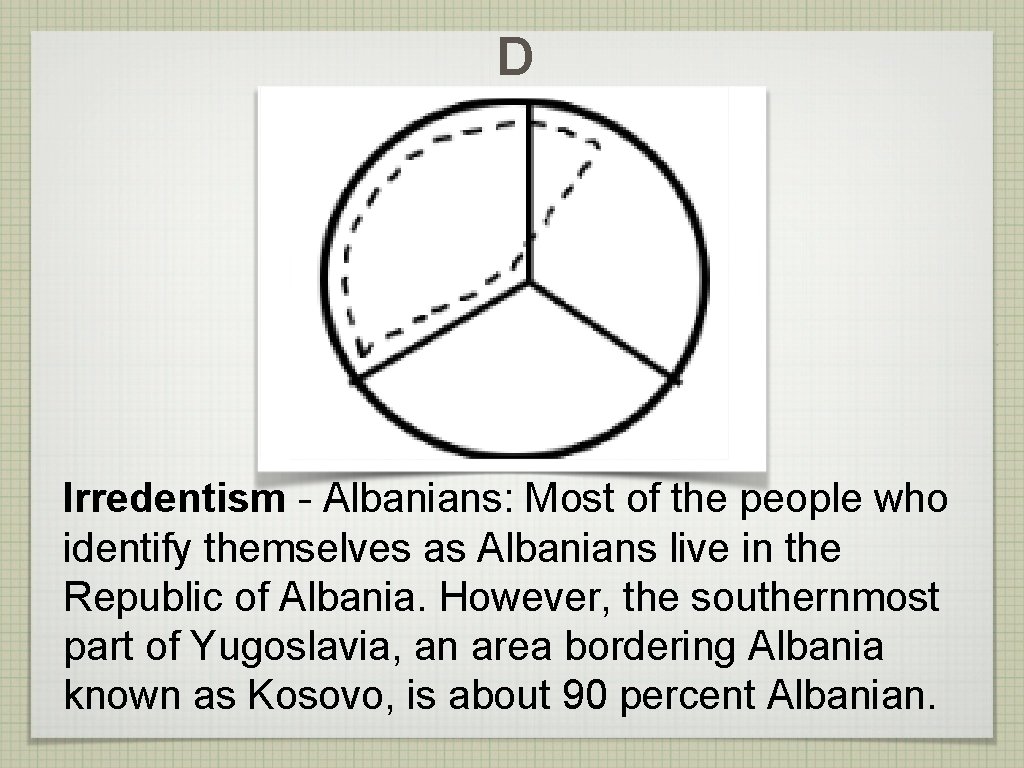 D Irredentism - Albanians: Most of the people who identify themselves as Albanians live