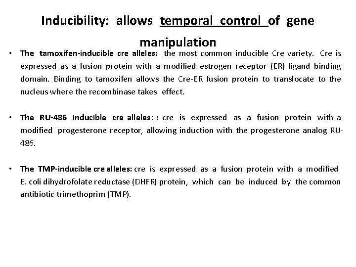 Inducibility: allows temporal control of gene manipulation • The tamoxifen-inducible cre alleles: the most
