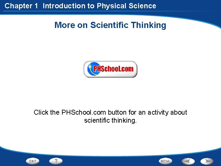 Chapter 1 Introduction to Physical Science More on Scientific Thinking Click the PHSchool. com