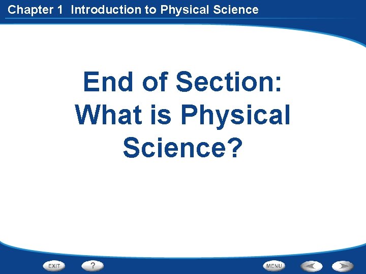 Chapter 1 Introduction to Physical Science End of Section: What is Physical Science? 