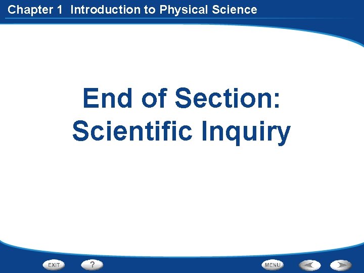 Chapter 1 Introduction to Physical Science End of Section: Scientific Inquiry 