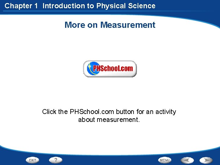 Chapter 1 Introduction to Physical Science More on Measurement Click the PHSchool. com button