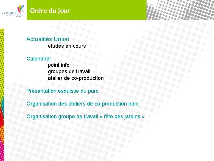 Ordre du jour Actualités Union études en cours Calendrier point info groupes de travail