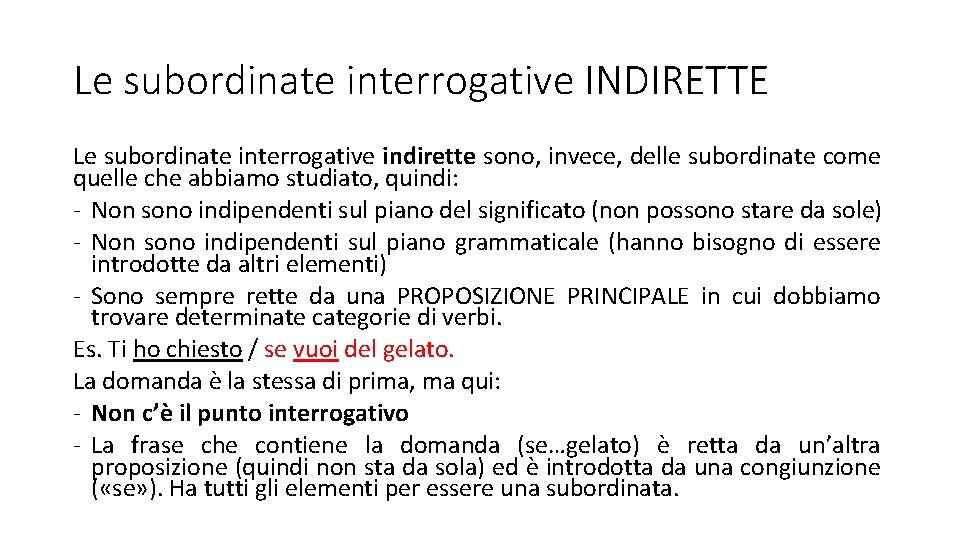 Le subordinate interrogative INDIRETTE Le subordinate interrogative indirette sono, invece, delle subordinate come quelle