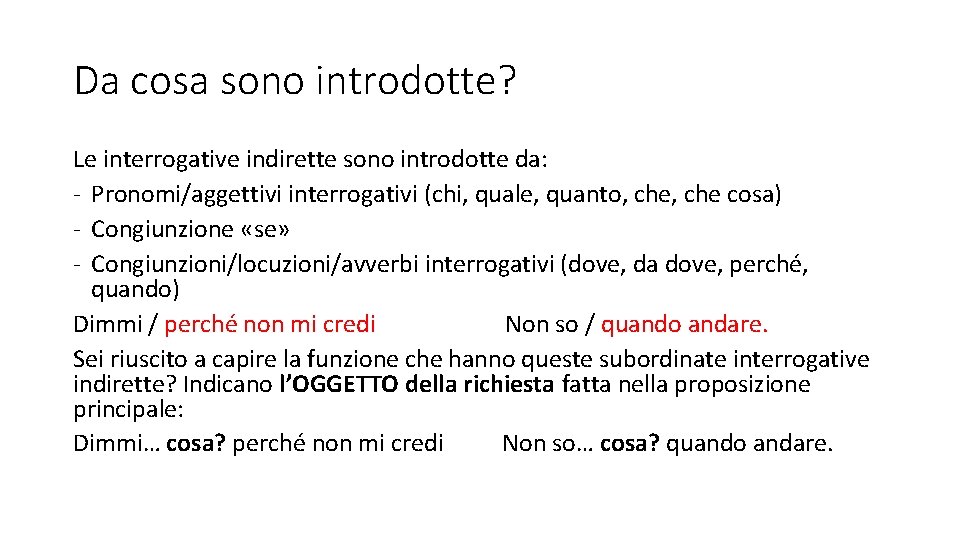 Da cosa sono introdotte? Le interrogative indirette sono introdotte da: - Pronomi/aggettivi interrogativi (chi,