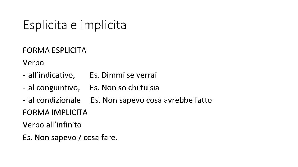 Esplicita e implicita FORMA ESPLICITA Verbo - all’indicativo, Es. Dimmi se verrai - al