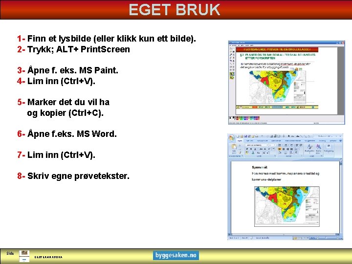 EGET BRUK 1 - Finn et lysbilde (eller klikk kun ett bilde). 2 -