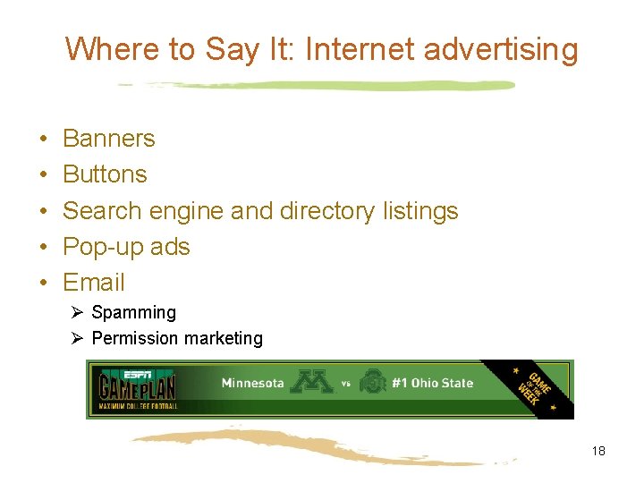 Where to Say It: Internet advertising • • • Banners Buttons Search engine and