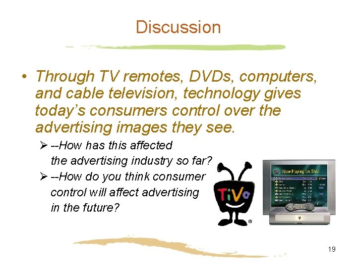 Discussion • Through TV remotes, DVDs, computers, and cable television, technology gives today’s consumers