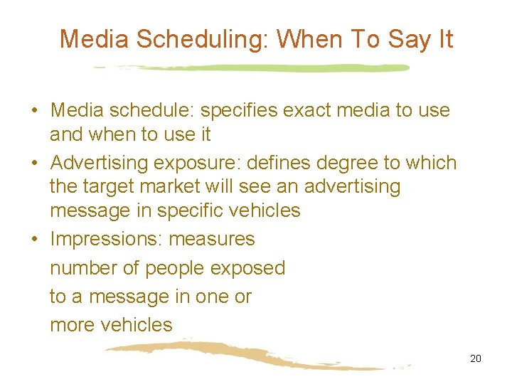 Media Scheduling: When To Say It • Media schedule: specifies exact media to use