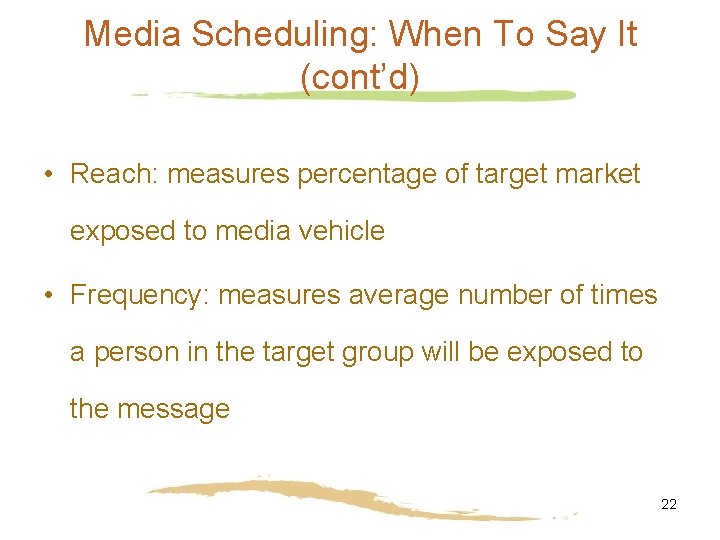 Media Scheduling: When To Say It (cont’d) • Reach: measures percentage of target market