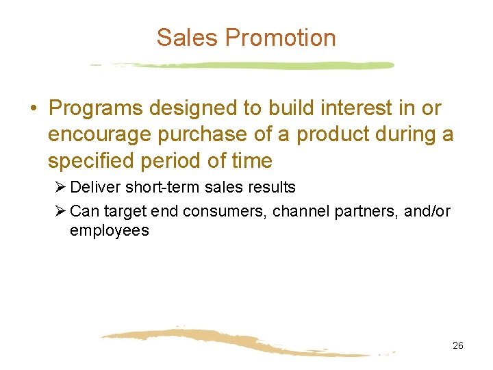 Sales Promotion • Programs designed to build interest in or encourage purchase of a