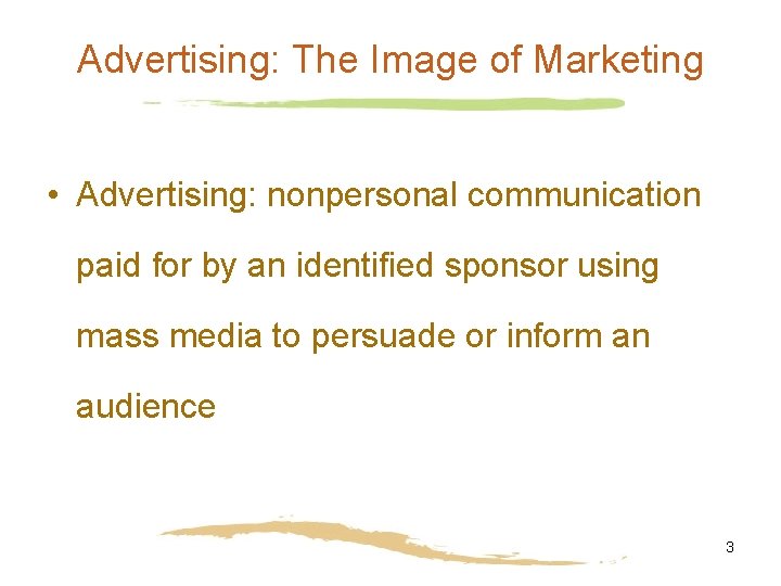 Advertising: The Image of Marketing • Advertising: nonpersonal communication paid for by an identified