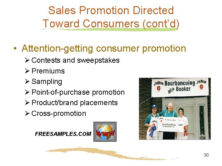 Sales Promotion Directed Toward Consumers (cont’d) • Attention-getting consumer promotion Ø Contests and sweepstakes