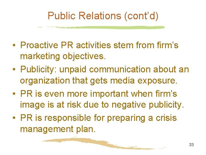 Public Relations (cont’d) • Proactive PR activities stem from firm’s marketing objectives. • Publicity: