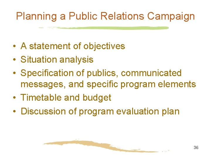 Planning a Public Relations Campaign • A statement of objectives • Situation analysis •