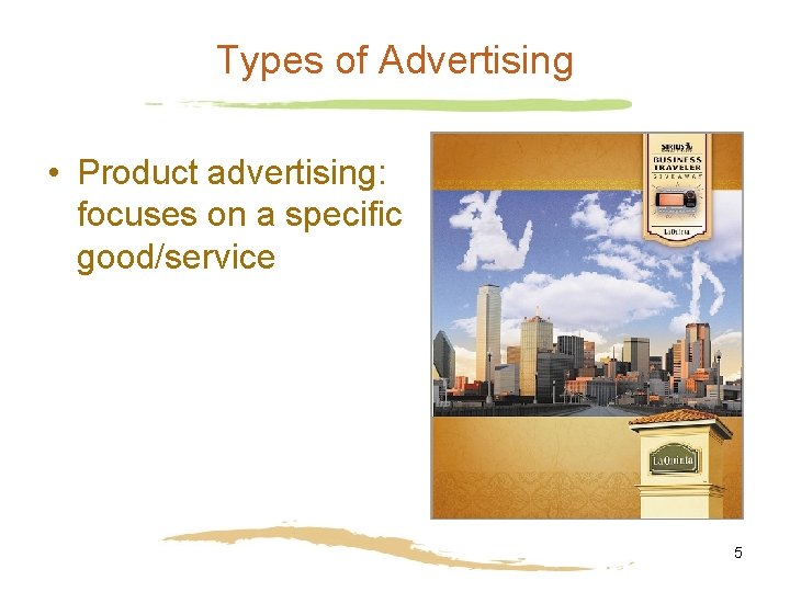 Types of Advertising • Product advertising: focuses on a specific good/service 5 