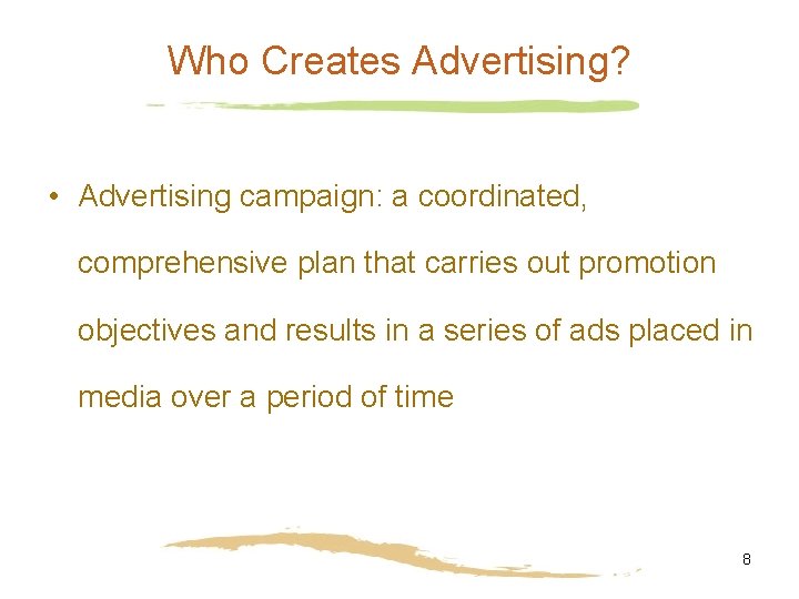 Who Creates Advertising? • Advertising campaign: a coordinated, comprehensive plan that carries out promotion