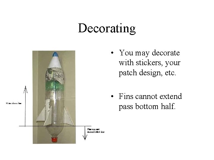 Decorating • You may decorate with stickers, your patch design, etc. • Fins cannot