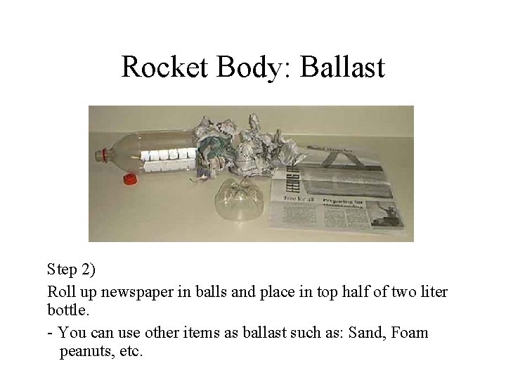Rocket Body: Ballast Step 2) Roll up newspaper in balls and place in top Rocket Body: Ballast Step 2) Roll up newspaper in balls and place in top