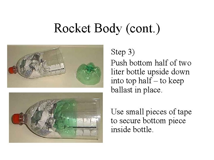 Rocket Body (cont. ) Step 3) Push bottom half of two liter bottle upside