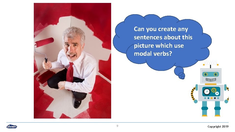 Can you create any sentences about this picture which use modal verbs? 9 Copyright