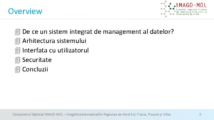 Overview De ce un sistem integrat de management al datelor? Arhitectura sistemului Interfata cu Overview De ce un sistem integrat de management al datelor? Arhitectura sistemului Interfata cu