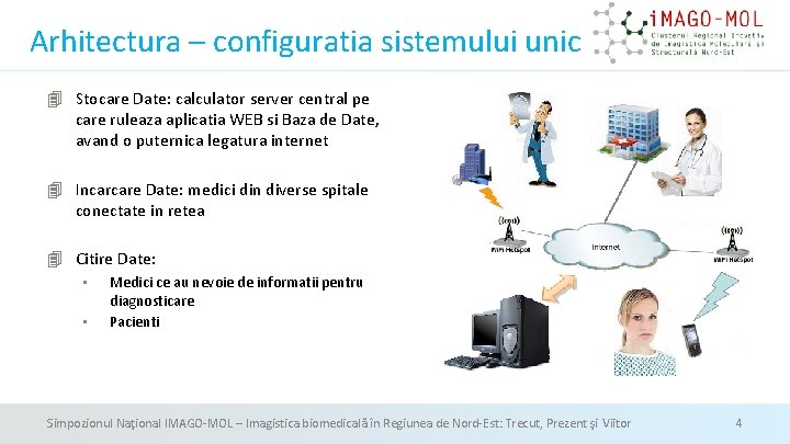 Arhitectura – configuratia sistemului unic Stocare Date: calculator server central pe care ruleaza aplicatia Arhitectura – configuratia sistemului unic Stocare Date: calculator server central pe care ruleaza aplicatia