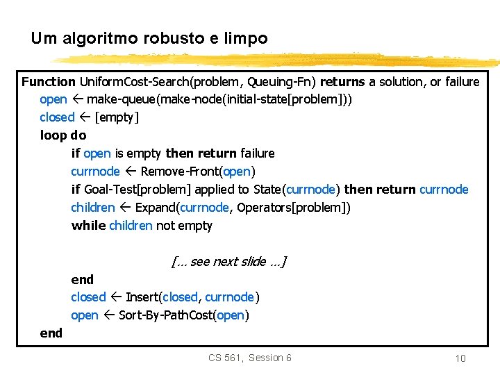 Um algoritmo robusto e limpo Function Uniform. Cost-Search(problem, Queuing-Fn) returns a solution, or failure