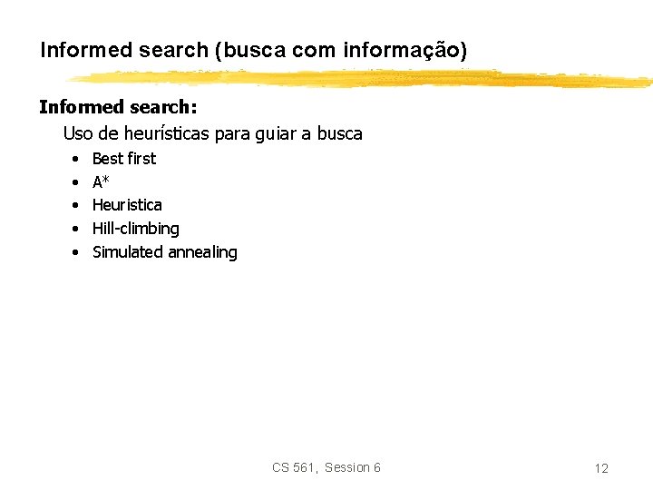 Informed search (busca com informação) Informed search: Uso de heurísticas para guiar a busca