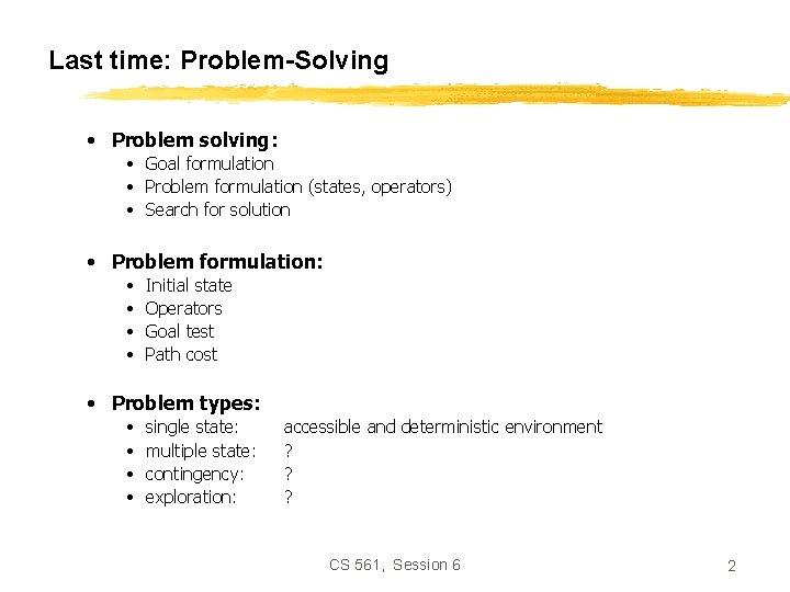 Last time: Problem-Solving • Problem solving: • Goal formulation • Problem formulation (states, operators)