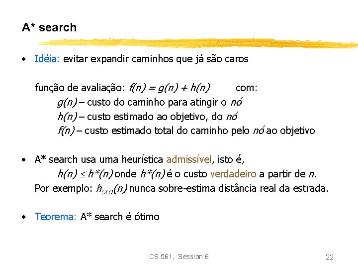 A* search • Idéia: evitar expandir caminhos que já são caros função de avaliação: