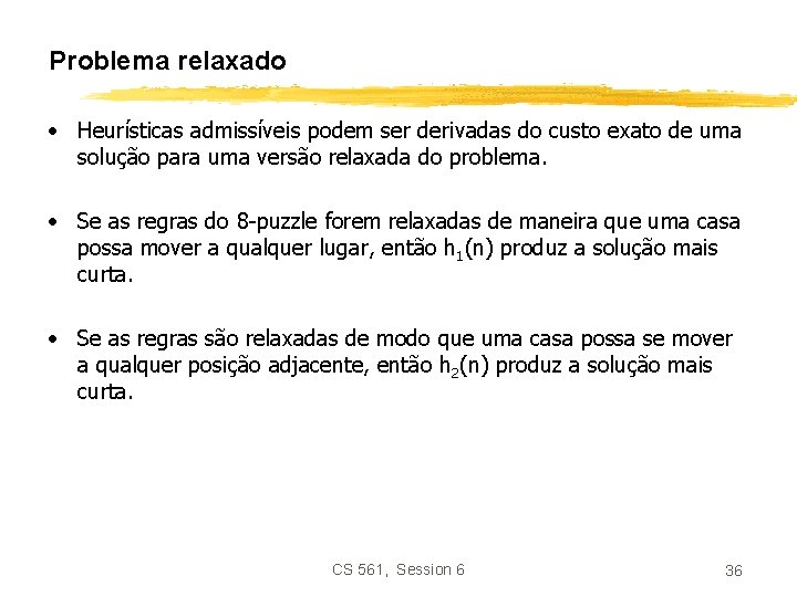 Problema relaxado • Heurísticas admissíveis podem ser derivadas do custo exato de uma solução