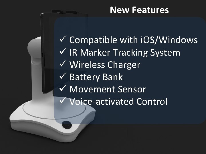 New Features ü Compatible with i. OS/Windows ü IR Marker Tracking System ü Wireless
