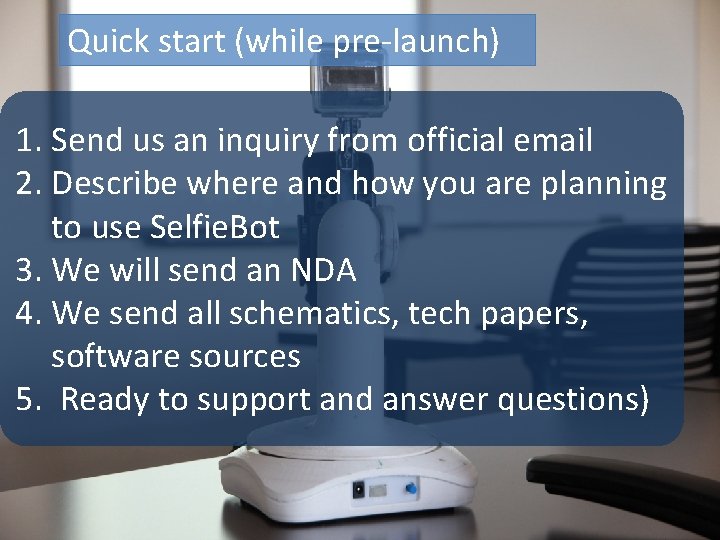 Quick start (while pre-launch) 1. Send us an inquiry from official email 2. Describe
