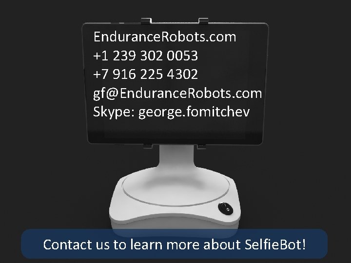 Endurance. Robots. com +1 239 302 0053 +7 916 225 4302 gf@Endurance. Robots. com