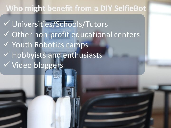 Who might benefit from a DIY Selfie. Bot ü Universities/Schools/Tutors ü Other non-profit educational