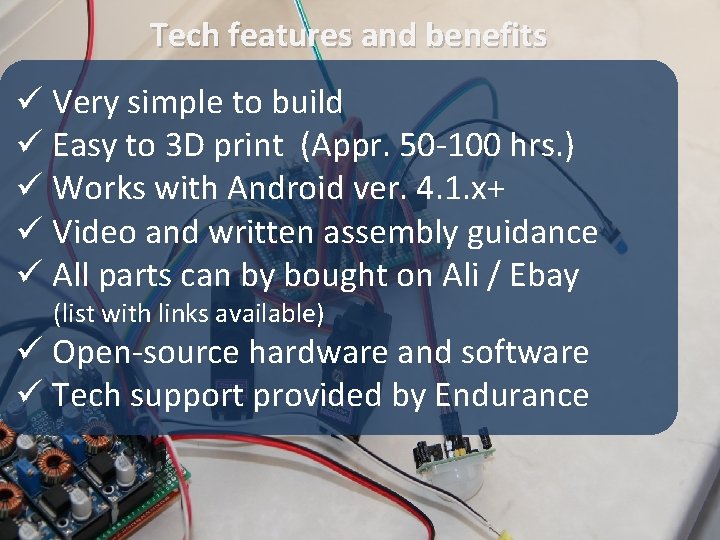 Tech features and benefits ü Very simple to build ü Easy to 3 D