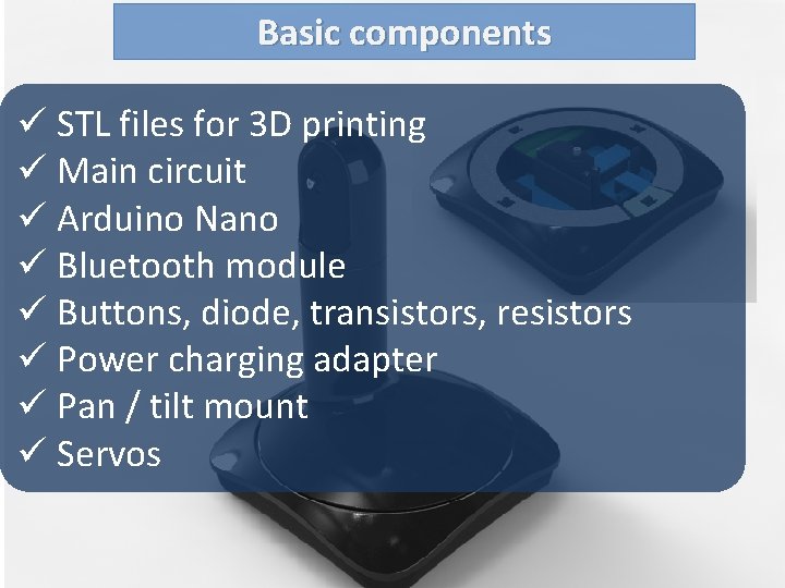 Basic components ü STL files for 3 D printing ü Main circuit ü Arduino