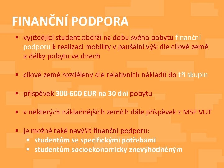 FINANČNÍ PODPORA § vyjíždějící student obdrží na dobu svého pobytu finanční podporu k realizaci